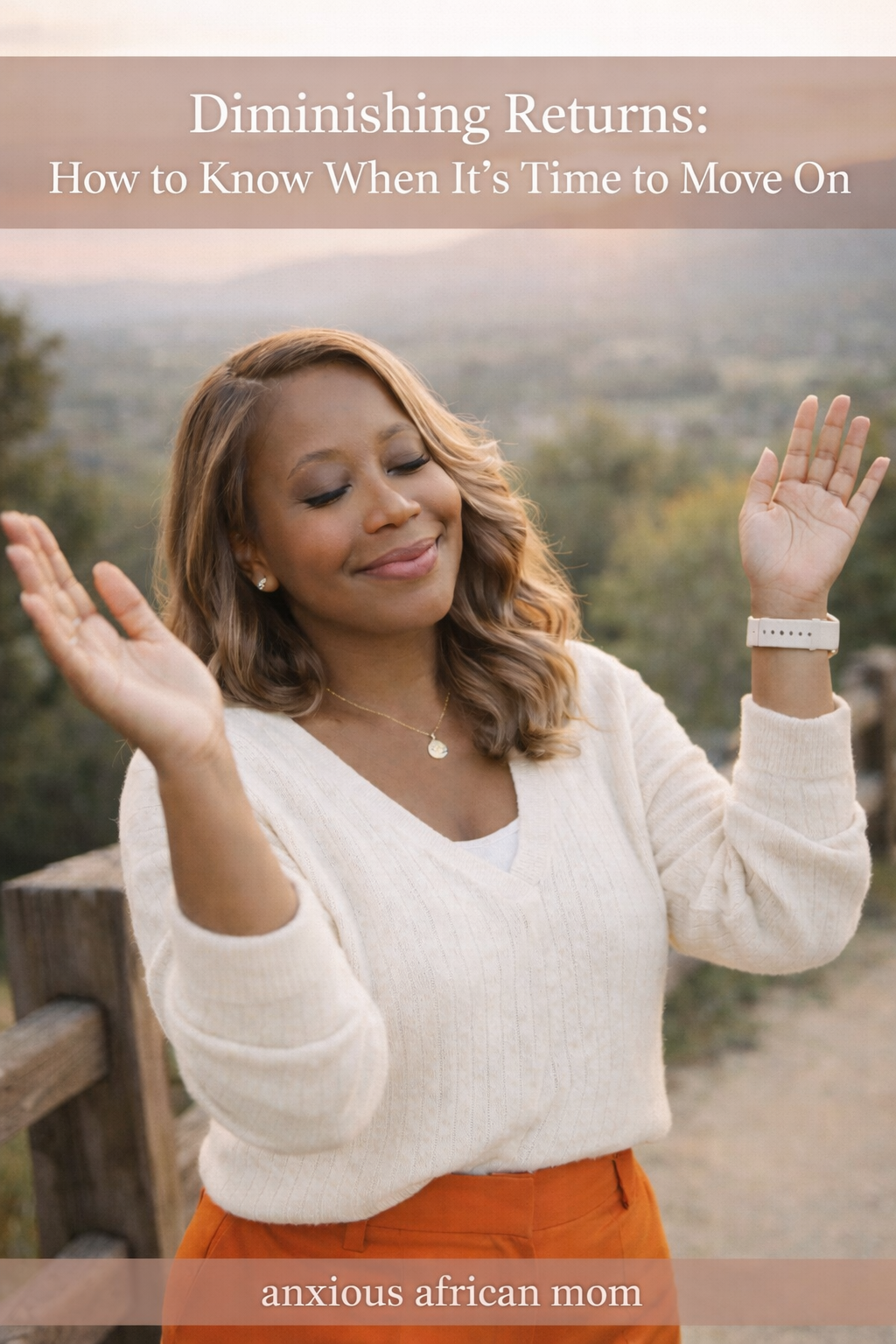 African American woman standing outdoors at sunset with a calm smile and raised hands, symbolizing letting go and peace, featured image for the blog post “Diminishing Returns: How to Know When It’s Time to Move On” on Anxious African Mom.