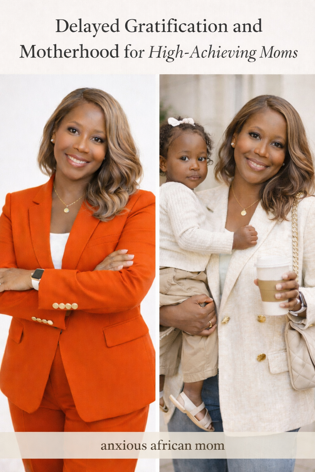 Side-by-side image of an African American woman as a confident CEO in an orange suit and as a stylish mother holding her child, representing delayed gratification and motherhood for high-achieving moms, featured on Anxious African Mom.